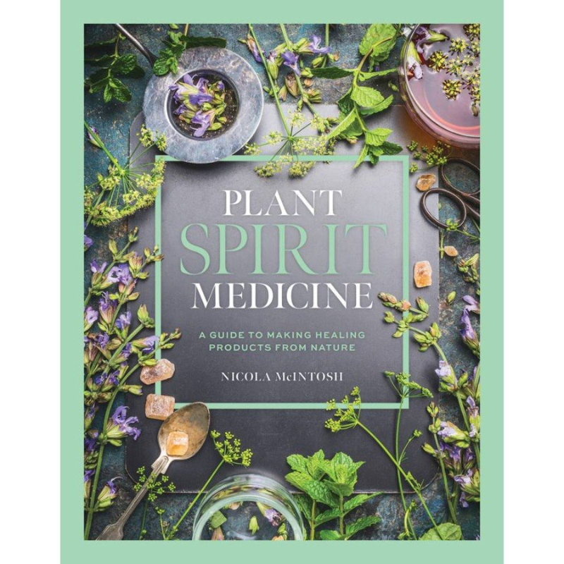 Plant Spirit Medicine- A Guide to Making Healing Products from Nature