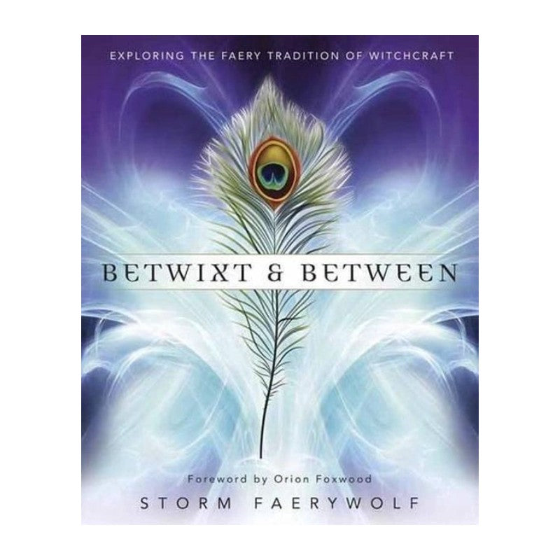 Book cover of 'Betwixt & Between' by Storm Faerywolf with a peacock feather design.