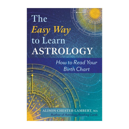 Book cover for 'The Easy Way to Learn Astrology: How to Read Your Birth Chart' by Alison Chester-Lambert, MA, featuring a blue and teal astrological design with gold zodiac wheel illustrations.