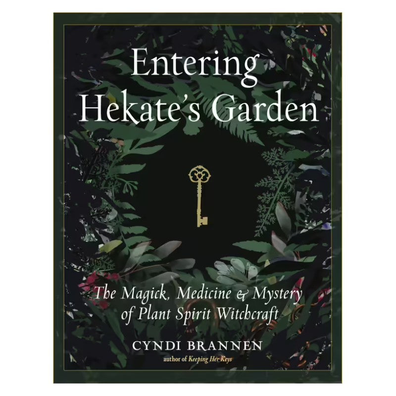 Entering Hekate's Garden- The Magick, Medicine & Mystery of Plant Spirit Witchcraft