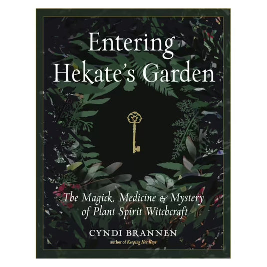 Entering Hekate's Garden- The Magick, Medicine & Mystery of Plant Spirit Witchcraft