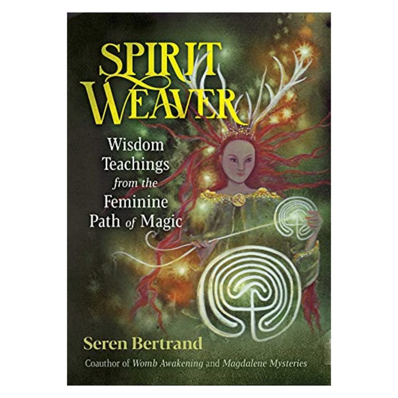 front cover of the book- Spirit Weaver- Wisdom Teachings from the Feminine Path of Magic