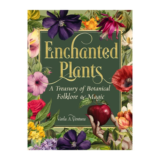 Book cover of 'Enchanted Plants: A Treasury of Botanical Folklore & Magic' by Varla A. Ventura, featuring a dark green central panel with gold lettering, surrounded by colorful botanical illustrations of flowers and a hand holding a red apple.